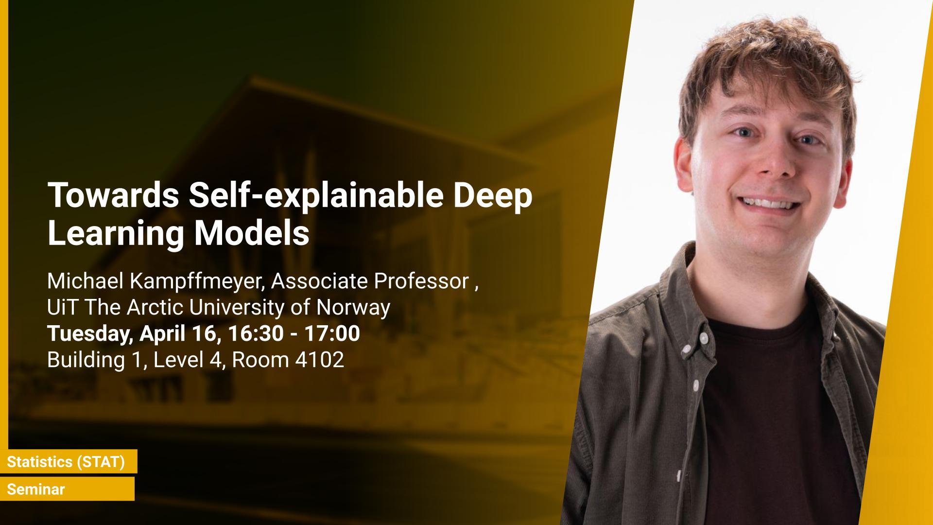 KAUST-CEMSE STAT Seminar  Michael Kampffmeyer Towards Self-explainable Deep Learning Models