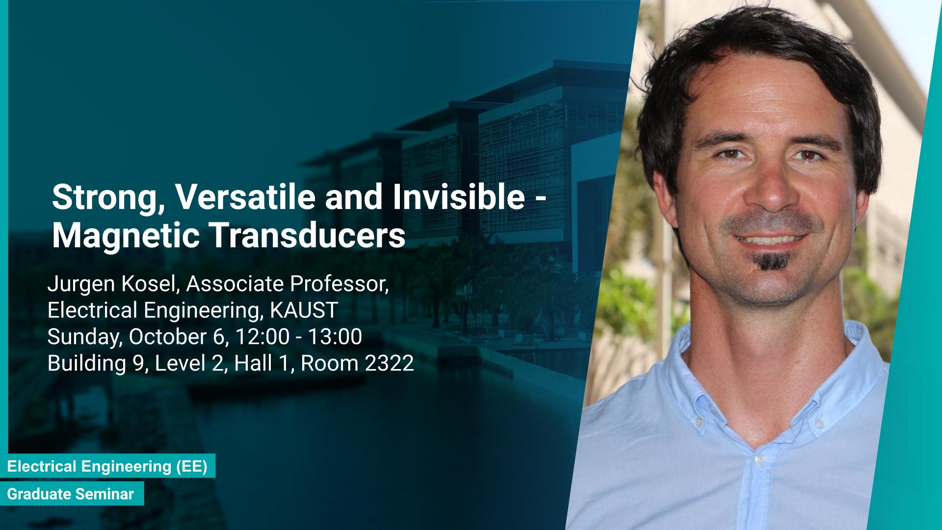 KAUST CEMSE CS Graduate Seminar Jurgen Kosel Strong Versatile and Invisible Magnetic Transducers
