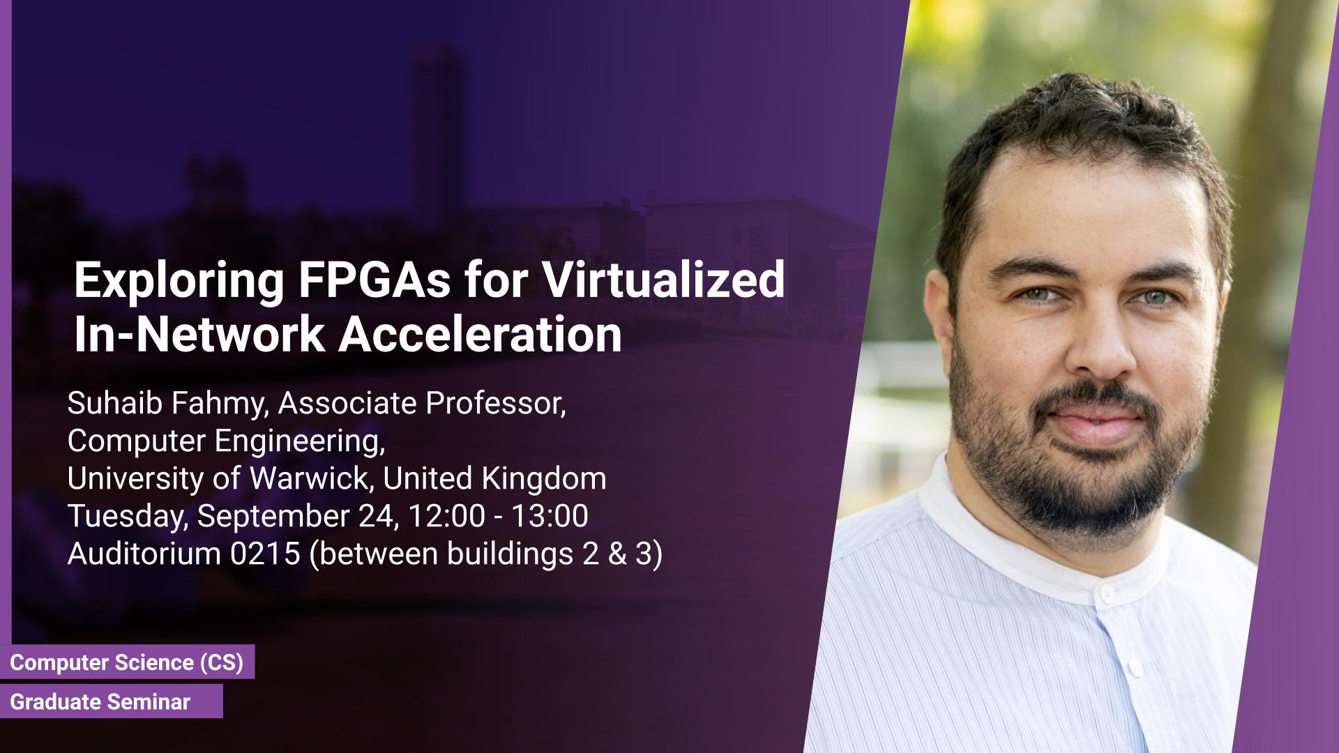 KAUST CEMSE CS Graduate Seminar Suhaib Fahmy Exploring FPGAs for Virtualized In Network Acceleration