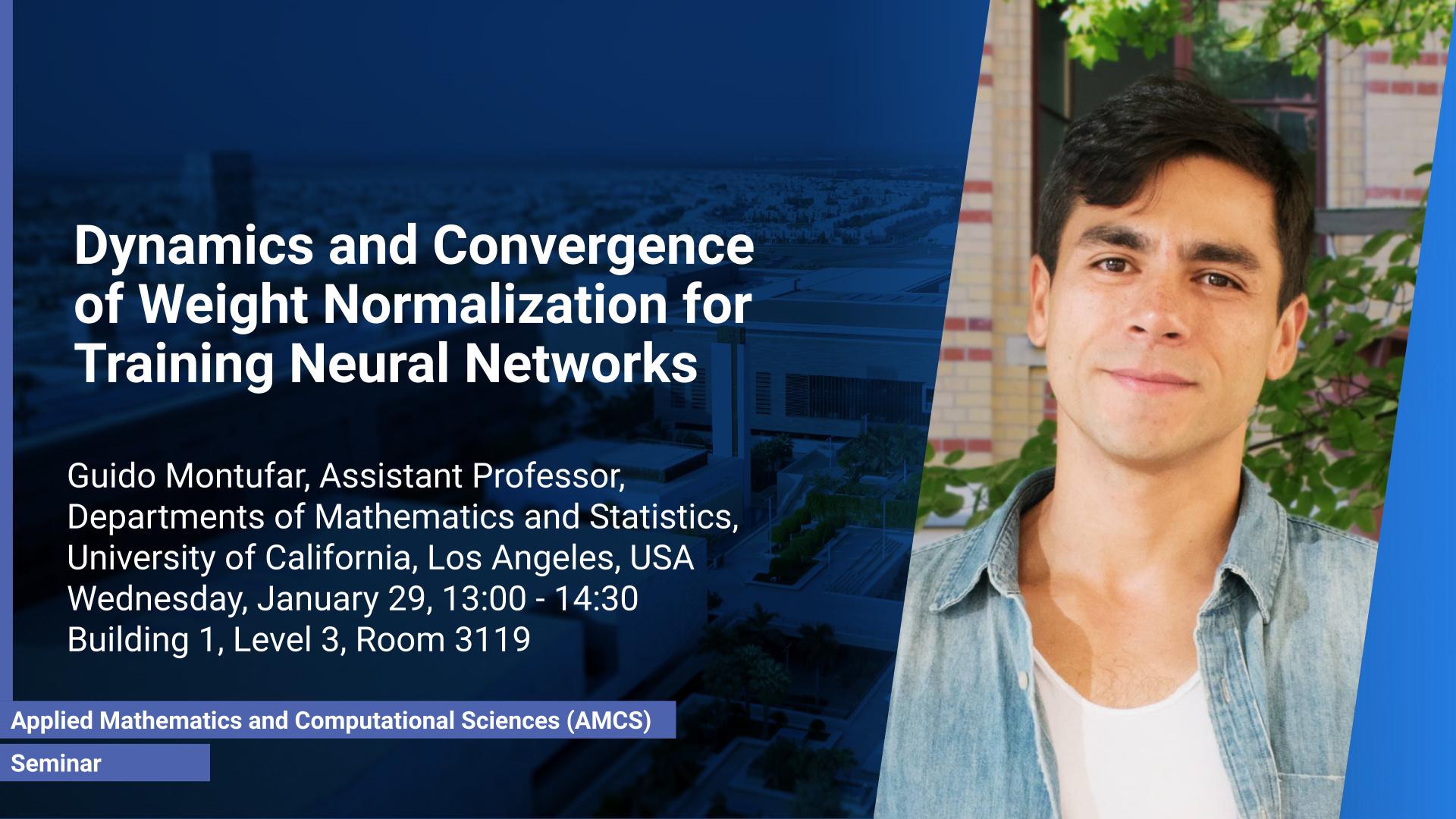 KAUST CEMSE AMCS Seminar Guido Montufar Dynamics and Convergence of Weight Normalization for Training Neural Networks