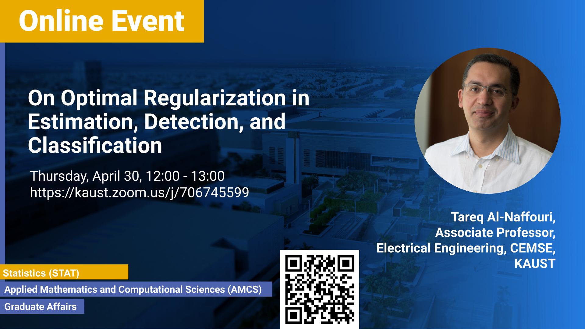 KAUST CEMSE AMCS STAT Graduate Seminar Tareq Al Naffouri On Optimal Regularization in Estimation, Detection, and Classification