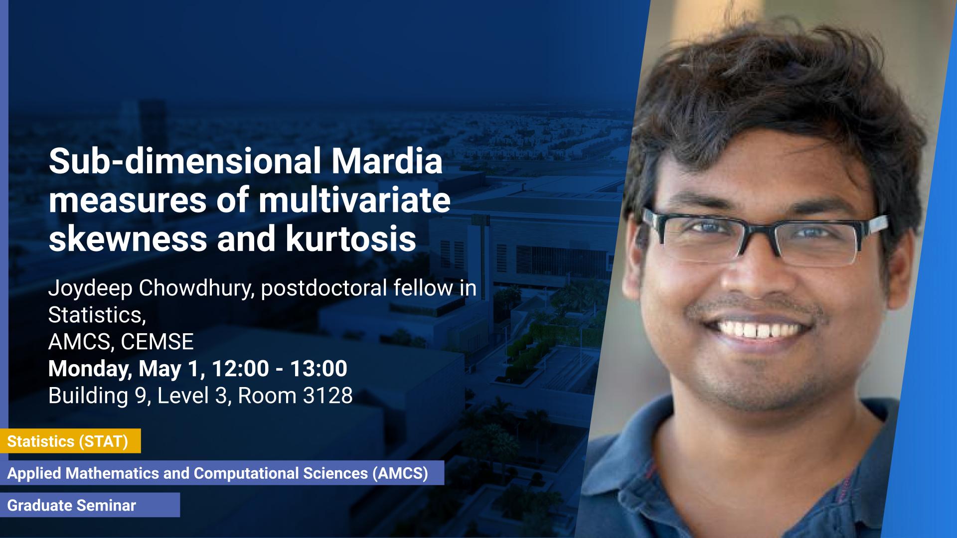 KAUST CEMSE AMCS Sub dimensional Mardia measures of multivariate skewness and kurtosis Joydeep Chowdhury