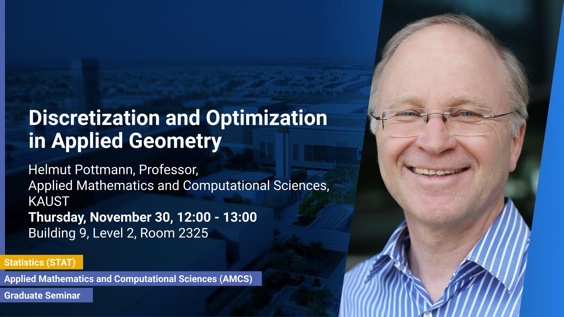 KAUST-CEMSE-AMCS-STAT-Gradaute-Seminar-Helmut-Pottmann-Discretization-and-Optimization-in Applied-Geometry