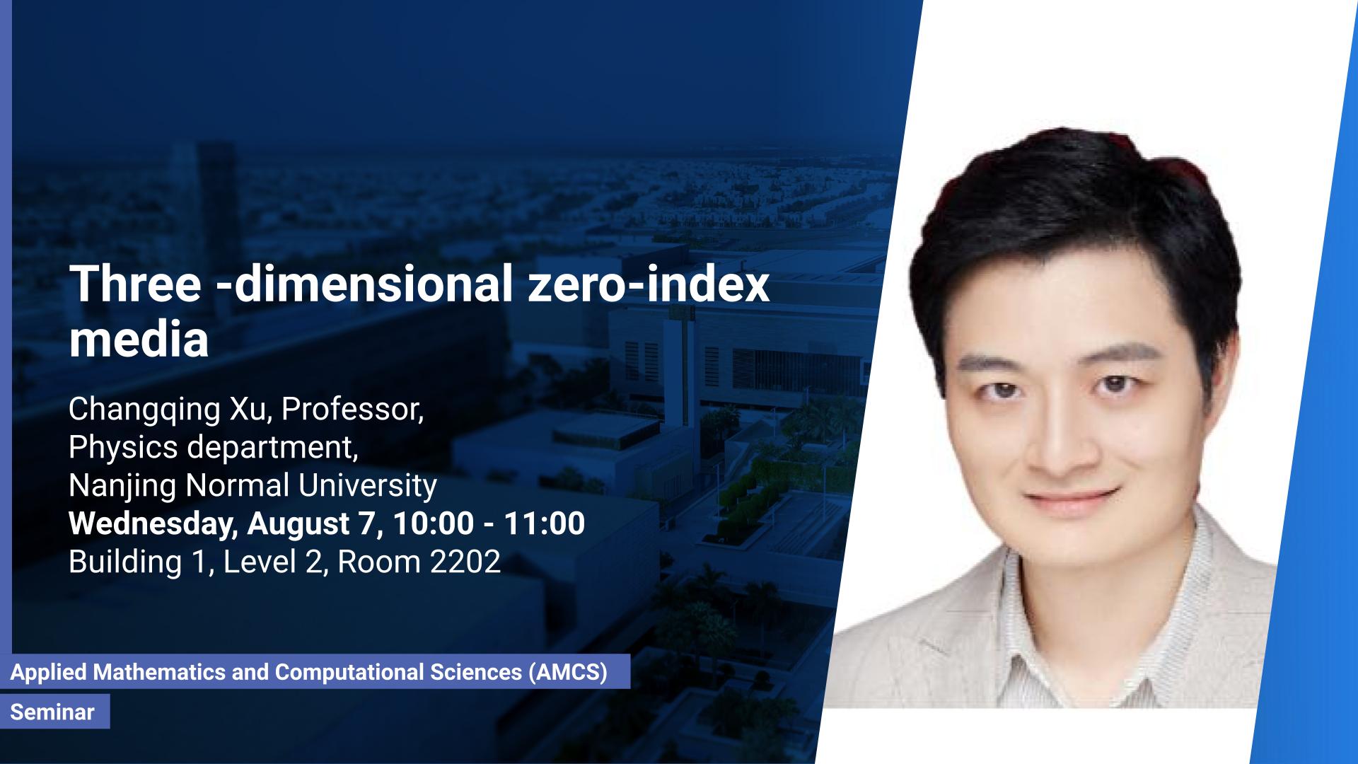 KAUST-CEMSE-AMCS-Seminar-Changqing Xu- Three-dimensional- zero-index-Media.jpg