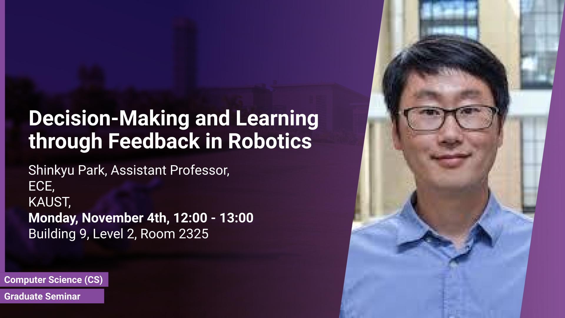 KAUST-CEMSE-CS-Graduate-Seminar-Shinkyu-Park-Decision-Making-and-Learning-through-Feedback-in-Robotics.jpg