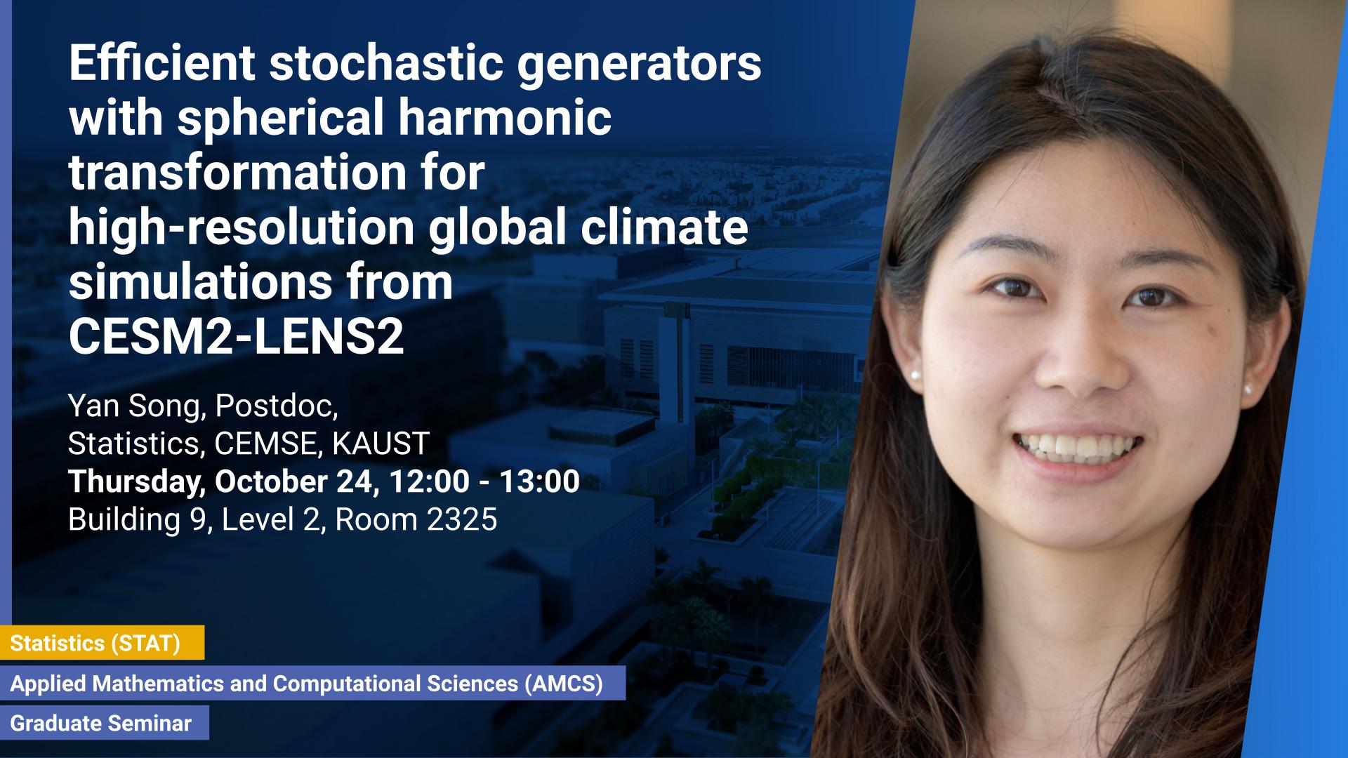 KAUST-CEMSE-AMCS-STAT-Graduate-Seminar -Yan-Song-Efficient stochastic generators with spherical harmonic transformation for high-resolution global climate simulations from CESM2-LENS2.jpg