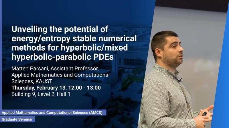 KAUST CEMSE AMCS Graduate Seminar Matteo ParsaniUnveiling the potential of energy/entropy stable numerical methods for hyperbolic/mixed hyperbolic-parabolic PDEs