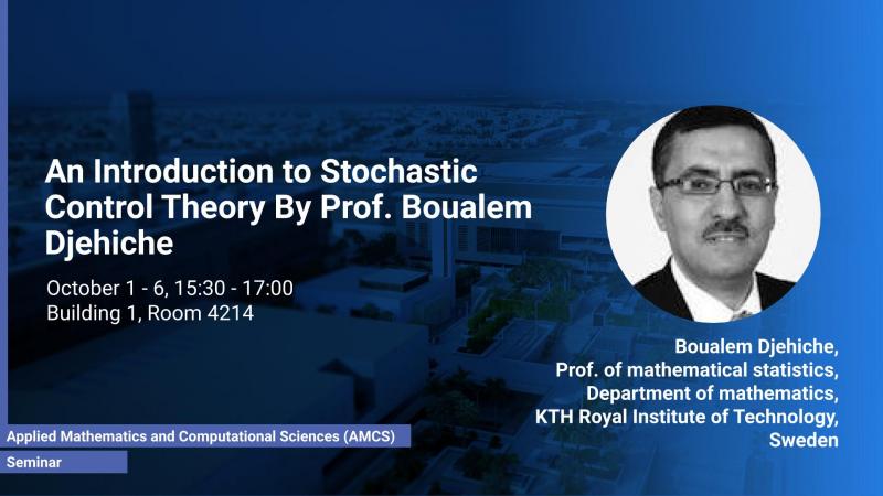 KAUST CEMSE AMCS STOCHNUM Seminar Boualem Djehiche Introduction to Stochastic Control Theory