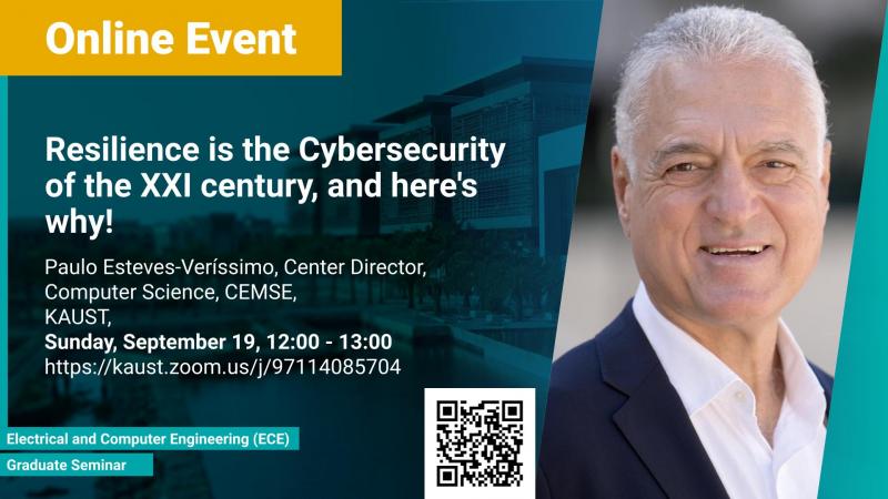 KAUST CEMSE ECE CS Graduate Seminar Paulo Esteves Veríssimo Resilience is the Cybersecurity of the XXI century and here's why!