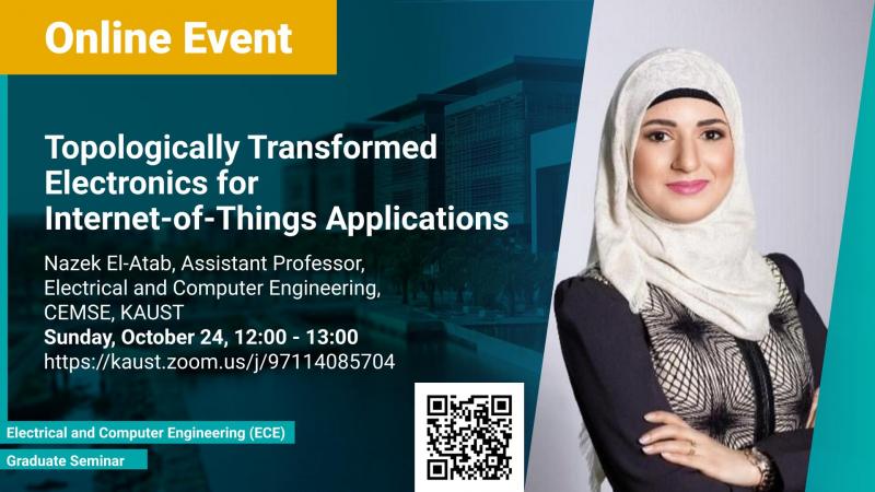 KAUST CEMSE ECE Graduate Seminar Nazek El-Atab Topologically Transformed Electronics for Internet of Things Applications