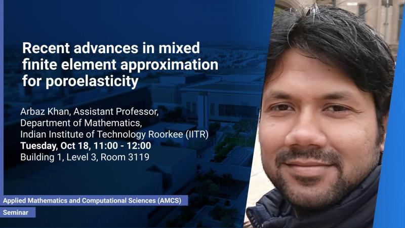 KAUST CEMSE AMCS Seminar Arbaz Khan Recent Advances In Mixed Finite Element Approximation For Poroelasticity