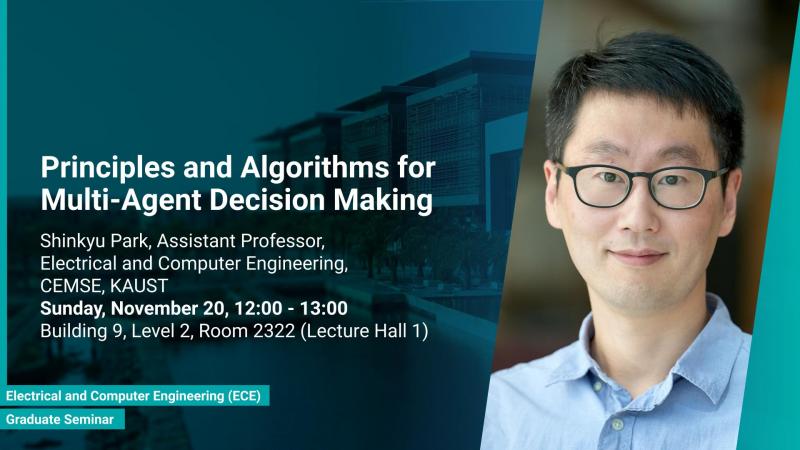 KAUST CEMSE ECE Graduate Seminar Shinkyu Park Principles and Algorithms for Multi Agent Decision Making