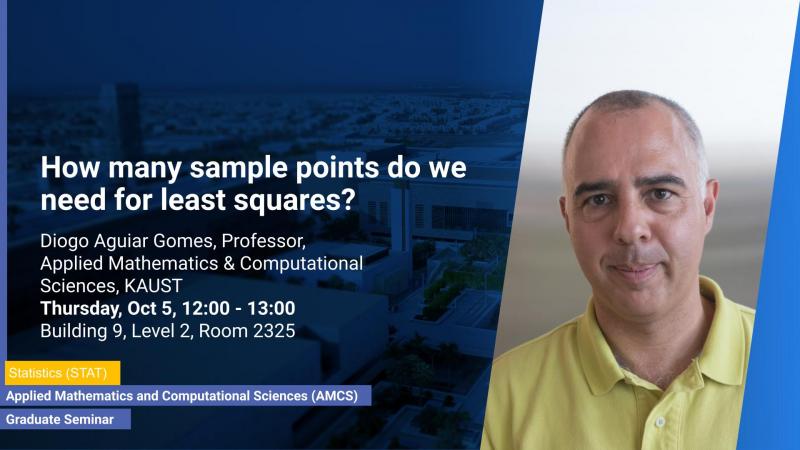 KAUST-CEMSE-AMCS-STAT-Graduate Seminar-Diogo - Gomes-How many sample points do we need for least squares