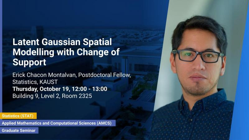 KAUST-CEMSE-AMCS-STAT-Graduate Seminar-Erick Chacon-Latent Gaussian Spatial Modelling with Change of Support