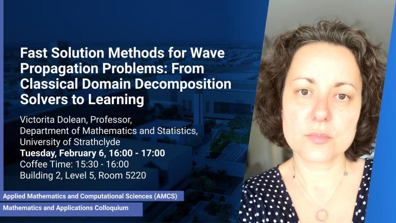 KAUST-CEMSE-AMCS-Mathematics-and-Application-Colloquium-Prof. Victorita-Dolean-Fast-Solution-Methods-Wave-Propogation-Problems-Classical-Domain-Decomposition