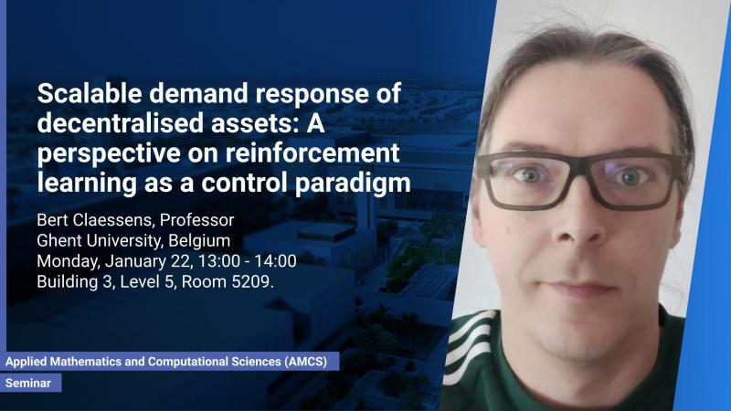 KAUST-CEMSE-AMCS-Seminar-Bert-Claessens- Scalable demand response of decentralised assets-A perspective on reinforcement learning as a control paradigm