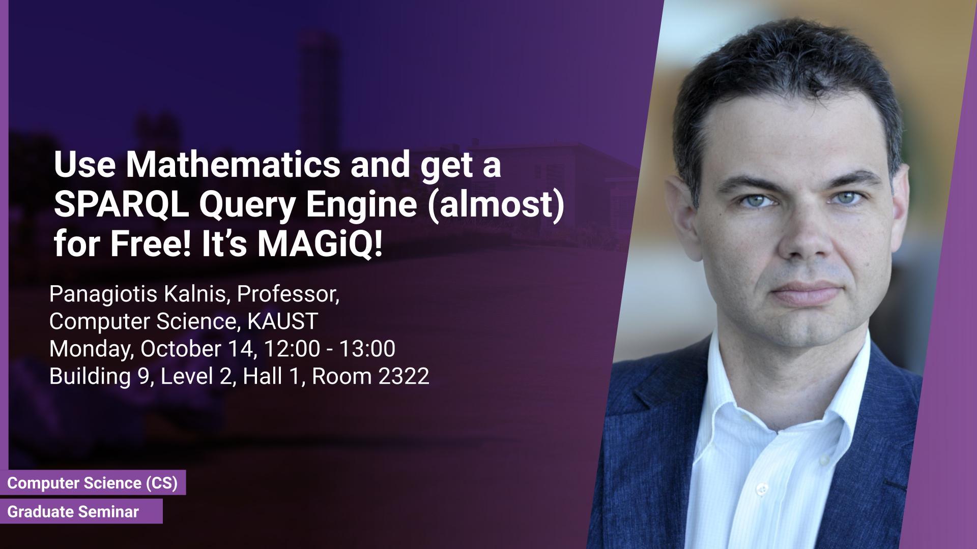KAUST CEMSE CS Graduate Seminar Panagiotis Kalnis SPARQL Query Engine MAGIQ