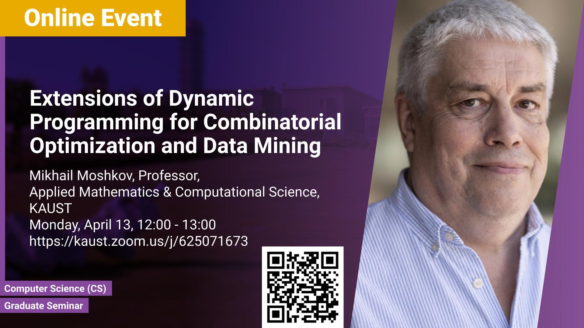KAUST CEMSE CS Graduate Seminar Mikhail Moshkov Extensions of Dynamic Programming for Combinatorial Optimization and Data Mining