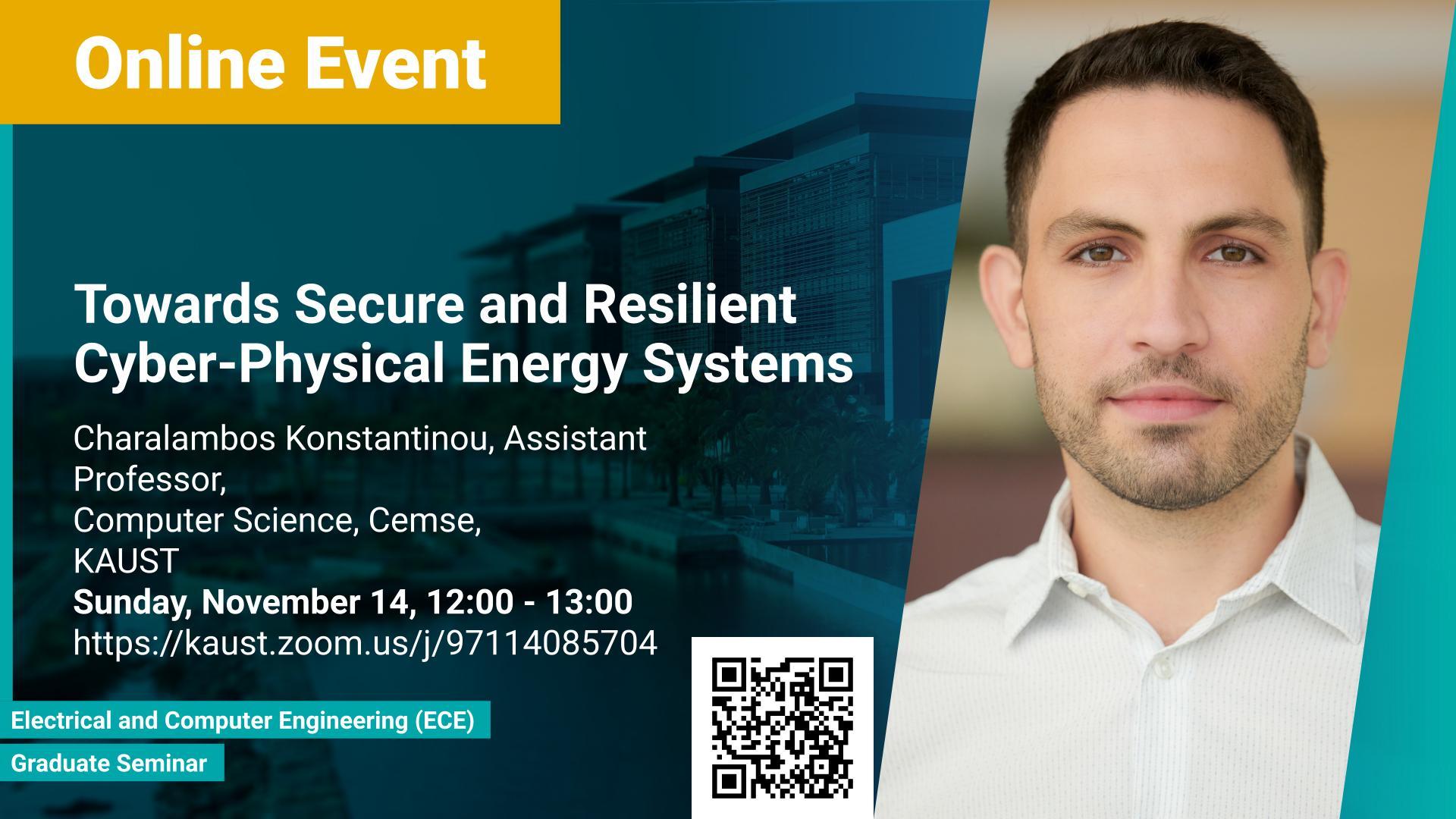 KAUST CEMSE ECE Graduate Seminar Charalambos Konstantinou Towards Secure and Resilient Cyber Physical Energy Systems