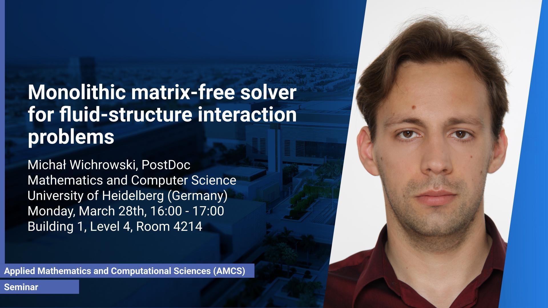 KAUST CEMSE AMCS Seminar Michal Wichrowski Monolithic matrix free Solver for fluid Structure Interaction Problems