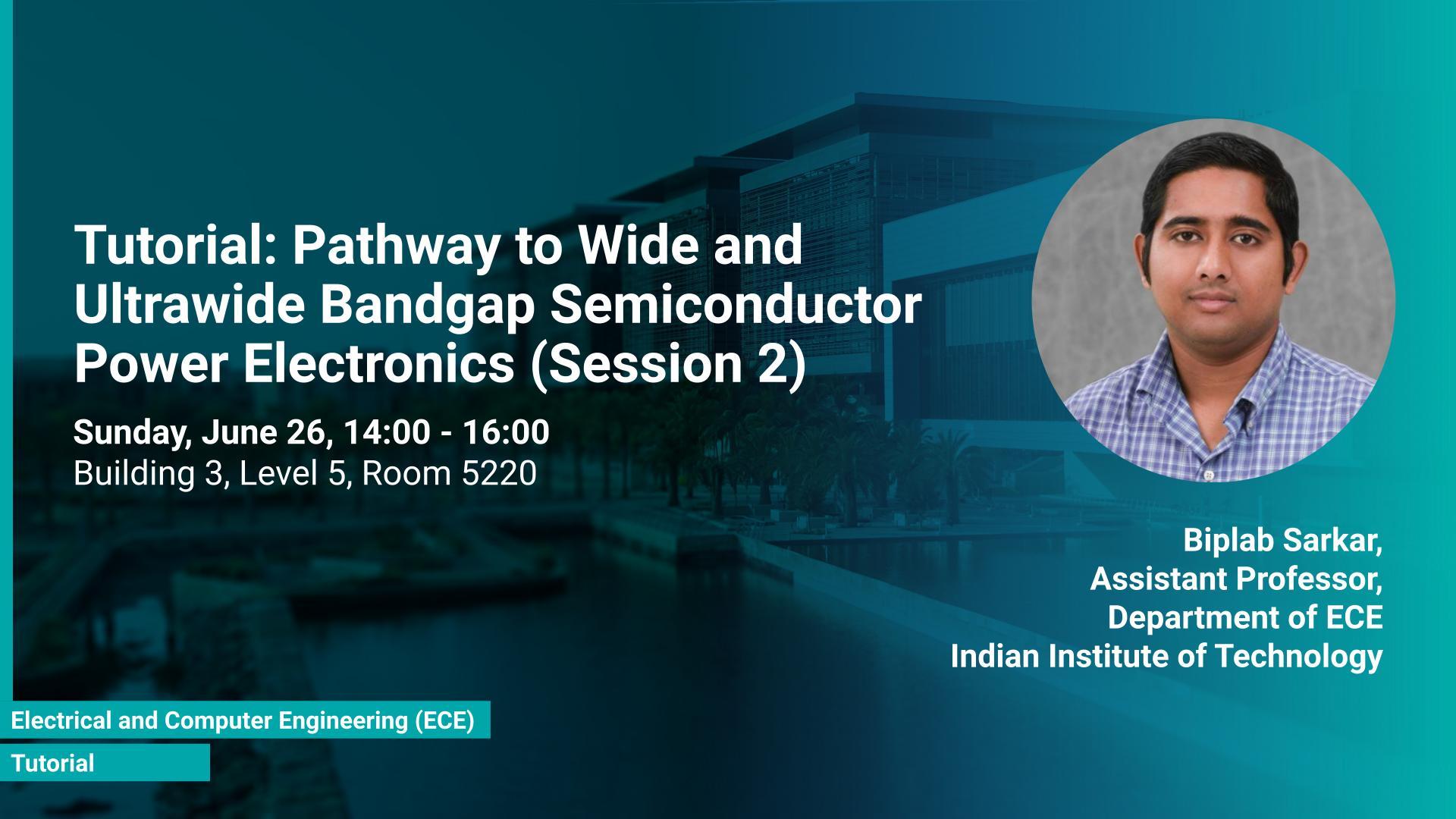 KAUST-CEMSE-ECE-Tutorial-Biplab-Sarkar-Pathway-to-Wide-and-Ultrawide-Bandgap-Semiconductor-Power-Electronics-2.jpg