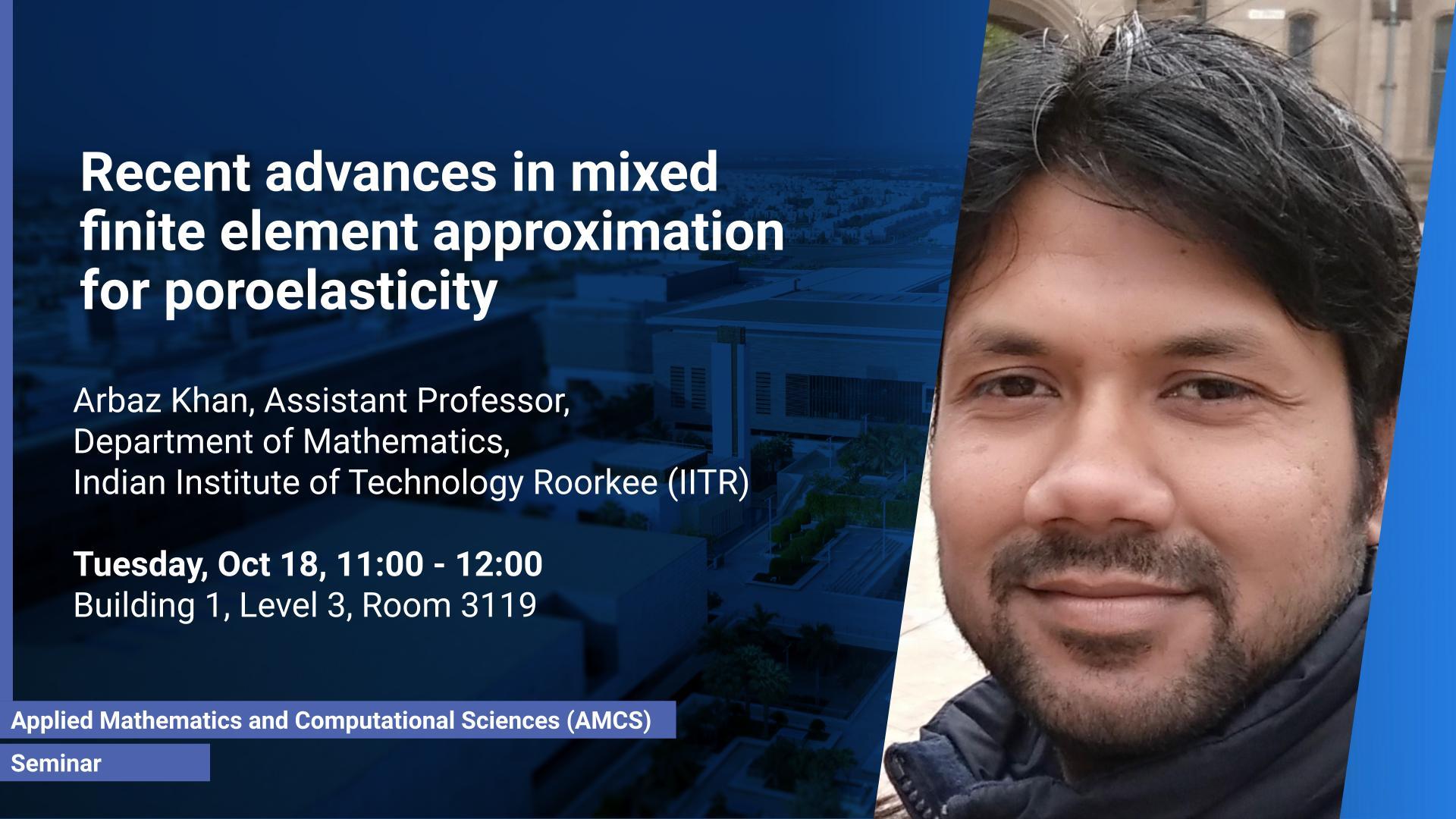 KAUST-CEMSE-AMCS-Seminar-Arbaz-Khan-Recent-Advances-In-Mixed-Finite-Element-Approximation-For-Poroelasticity.