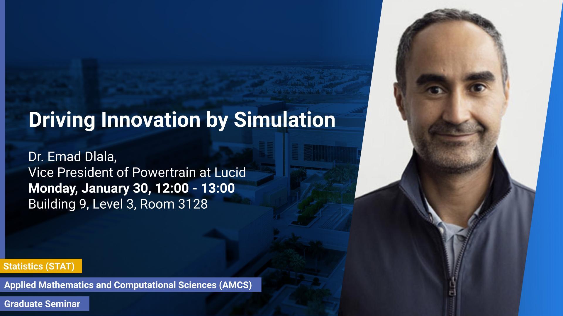 KAUST-CEMSE-AMCS-STAT-Graduate Seminar-Dr. Emad Dlala-Driving Innovation -by Simulation