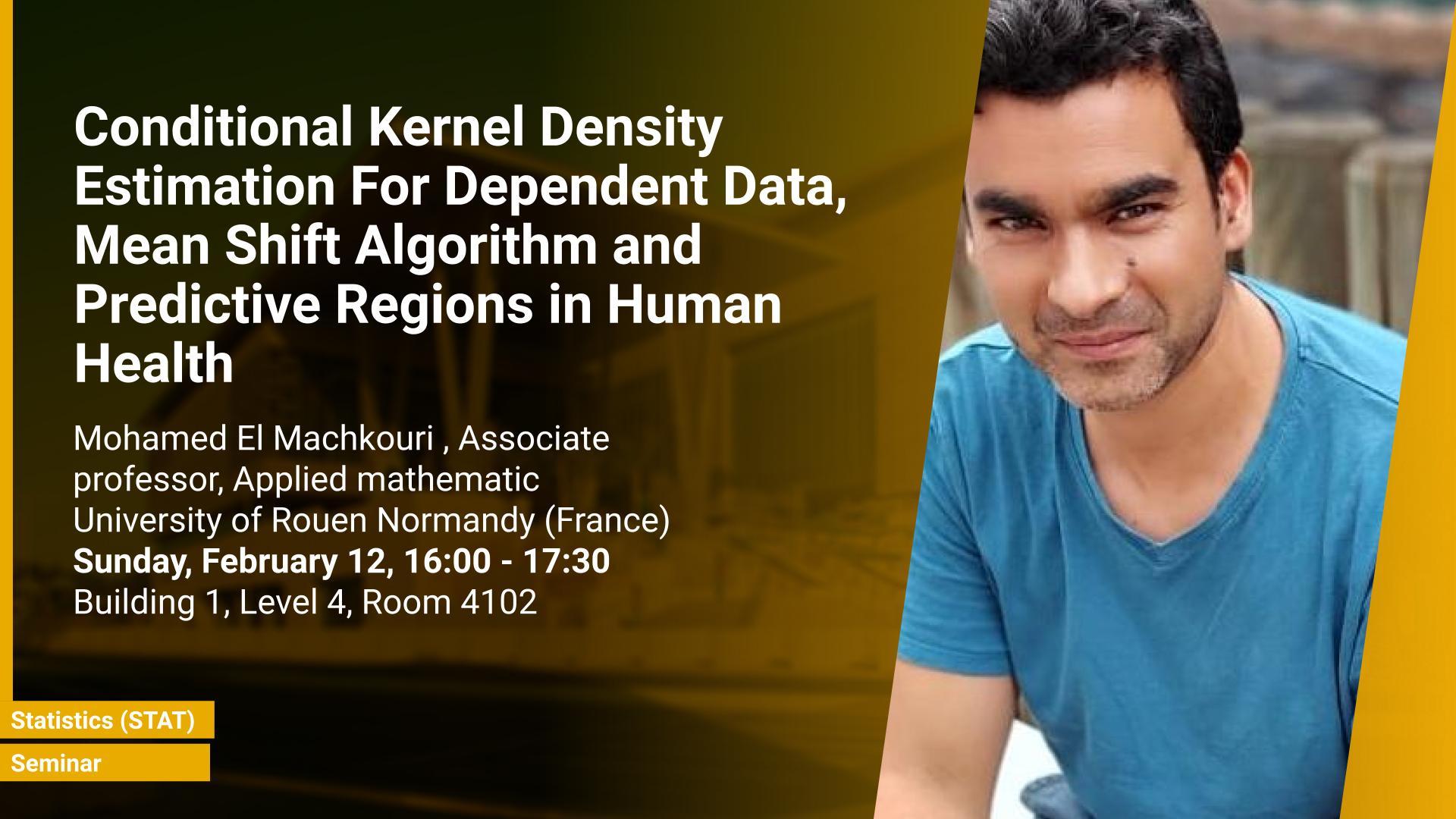 KAUST CEMSE Statistics Seminar Mohamed El  Machkouri Conditional Kernel Density Estimation For Dependent Data