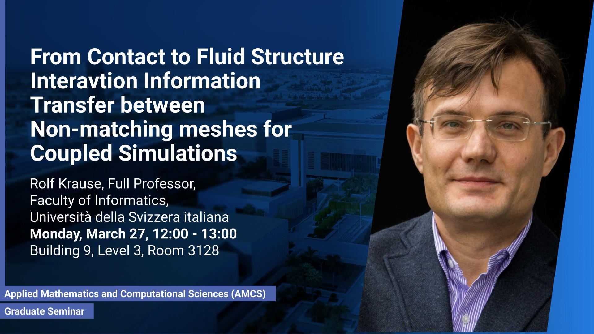 KAUST-CEMSE-AMCS-Graduate-Seminar-From-Contact-to-Fluid-Structure-Interavtion-Information-Rolf-Krause