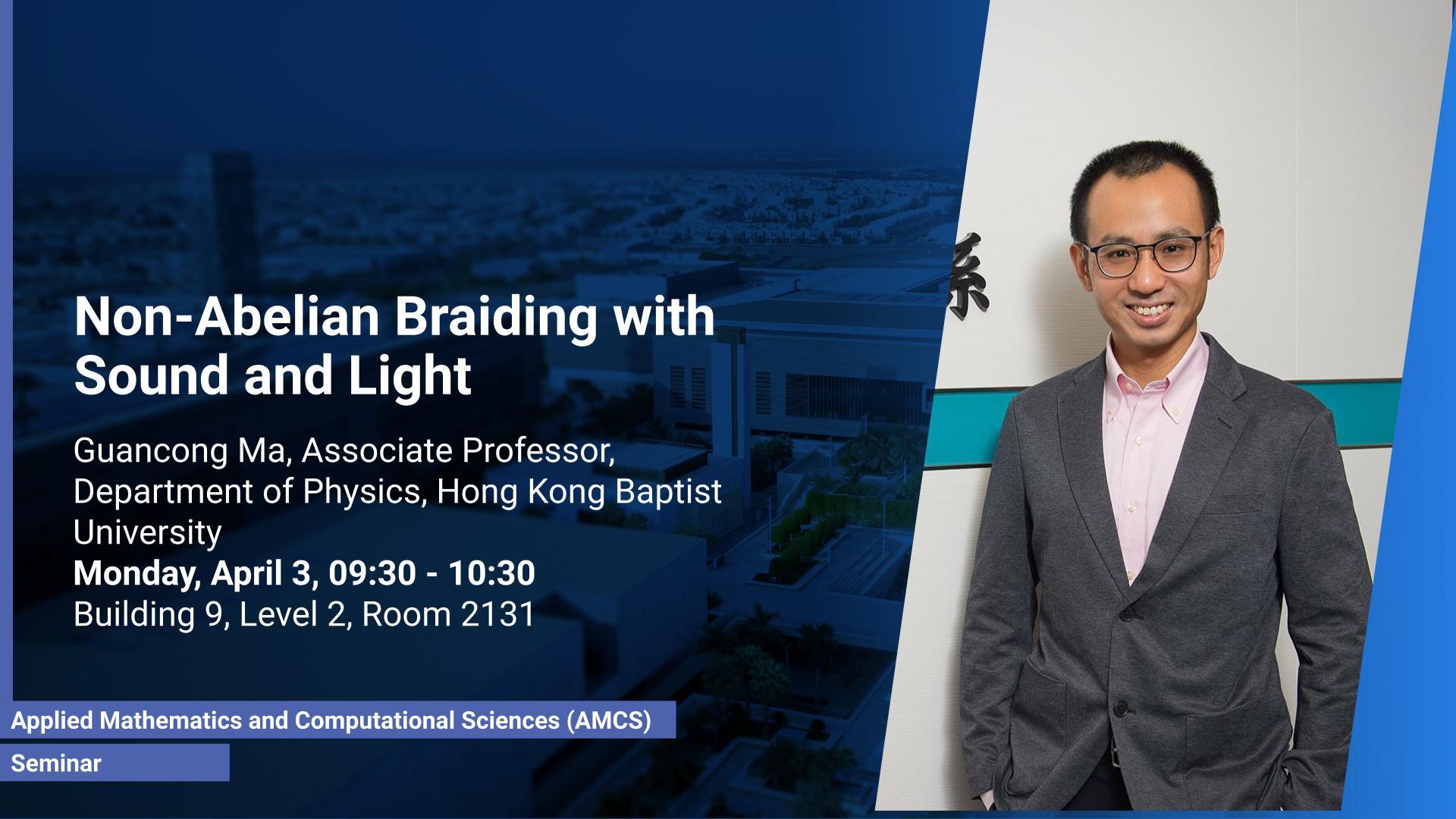 KAUST CEMSE AMCS Seminar Non Abelian Braiding with Sound and Light Guancong Ma