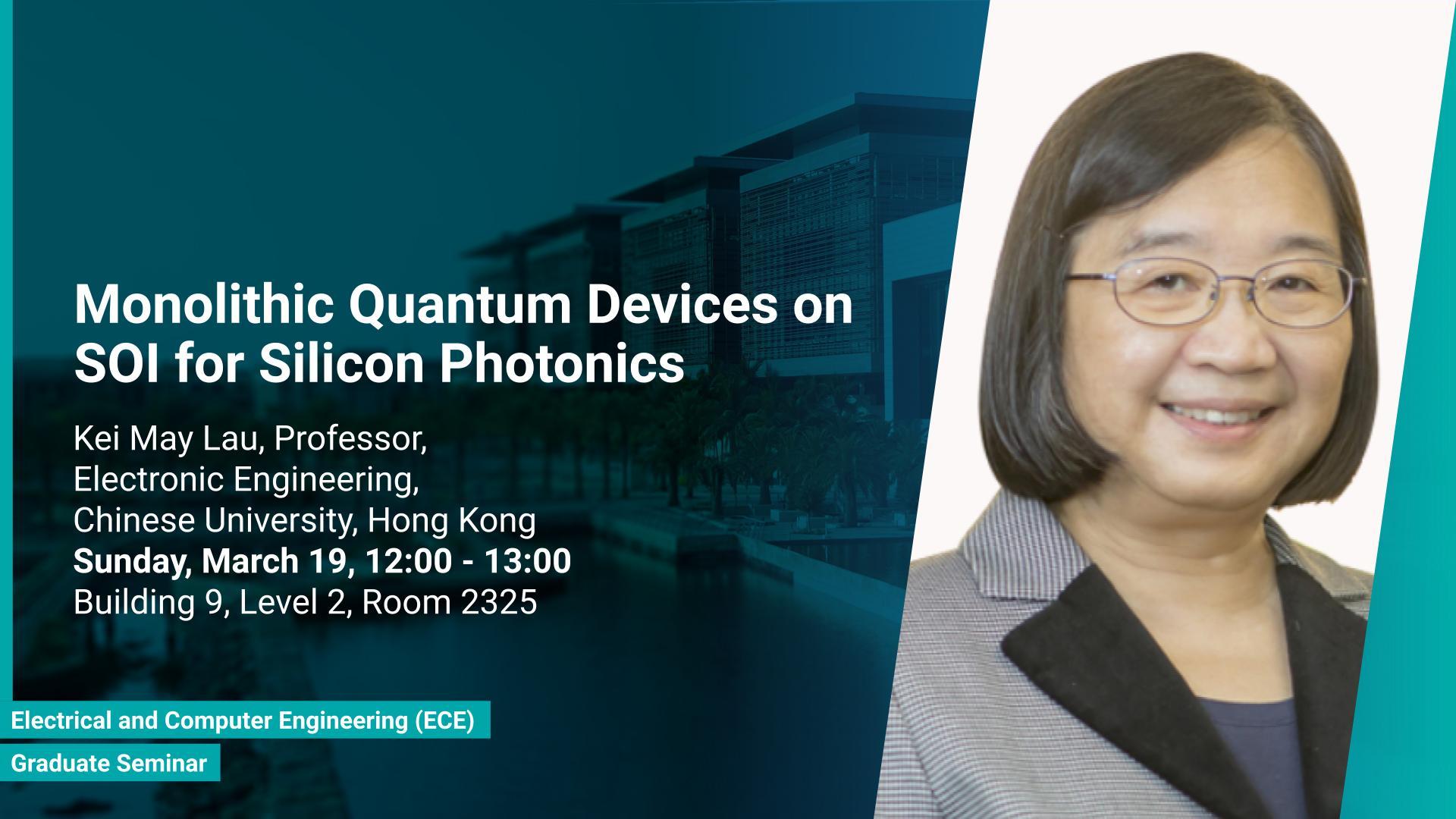 KAUST CEMSE ECE Graduate Seminar Kei May Lau Monolithic Quantum Devices on SOI for Silicon Photonics
