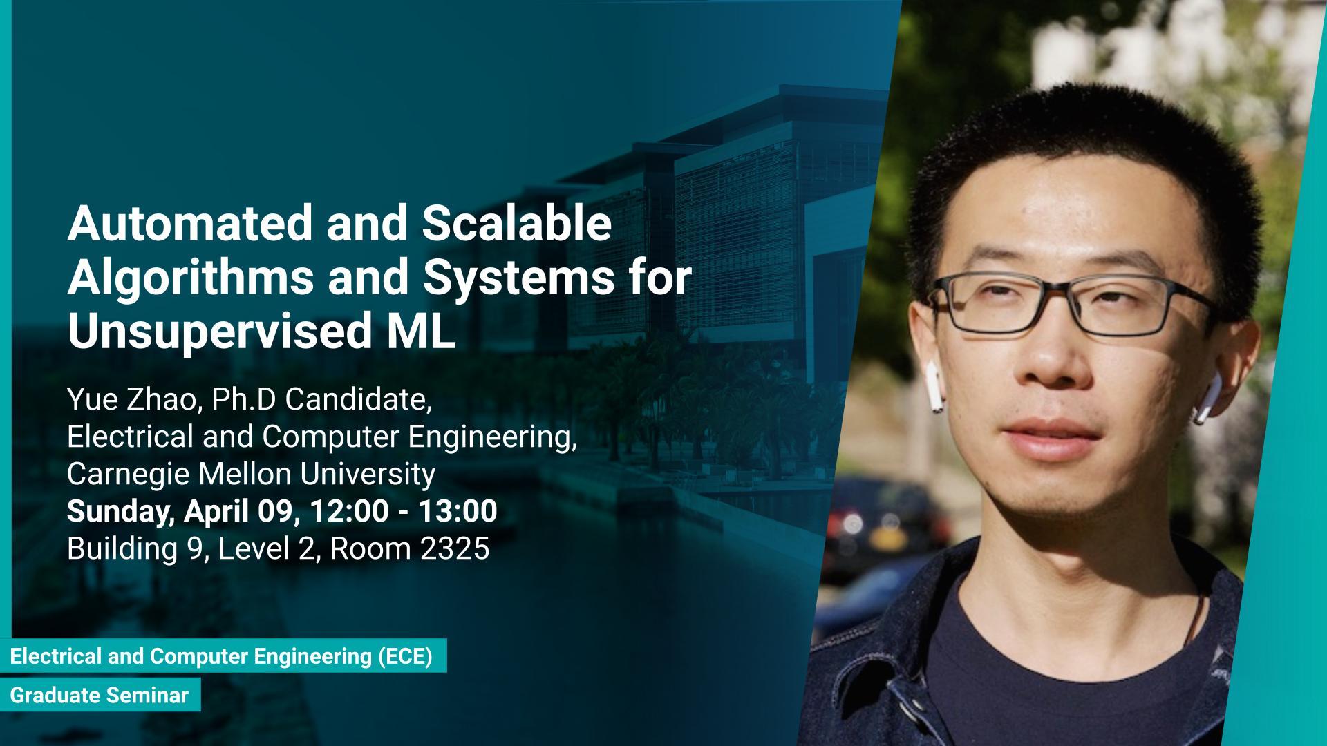 KAUST CEMSE ECE Graduate Seminar Yue Zhao Automated and Scalable Algorithms and Systems for Unsupervised ML