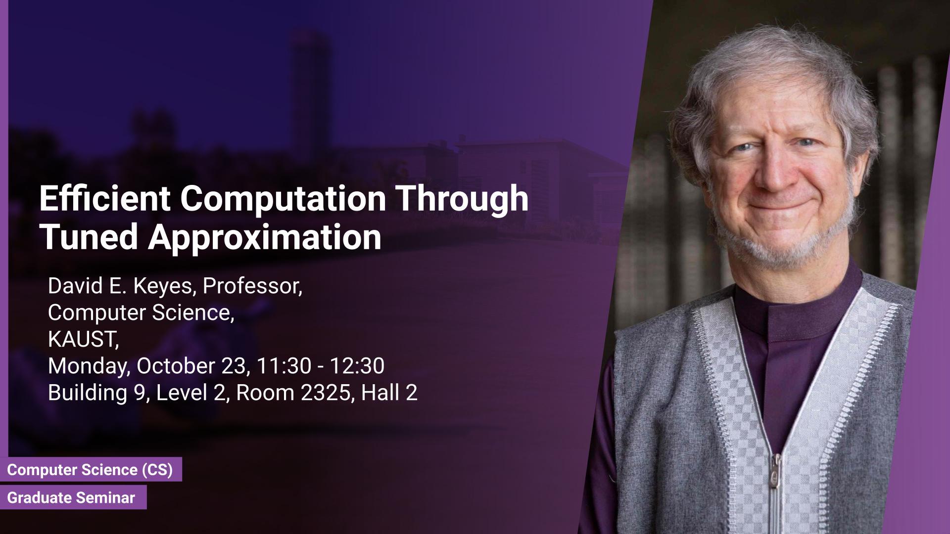 KAUST-CEMSE-CS-Graduate-Seminar-David-Keyes-Efficient-Computation-Through-Tuned-approximation_.jpg