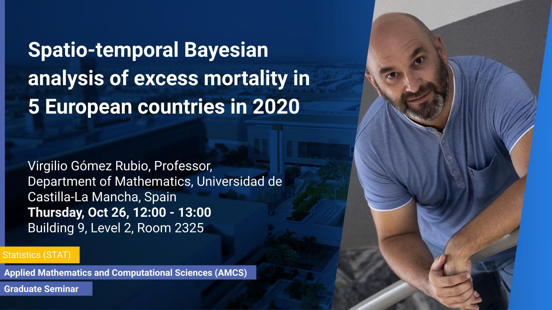 KAUST-CEMSE-AMCS-STAT-Graduate- Seminar- Virgilio- Gomez-Rubio- Spatio-temporal Bayesian analysis of excess mortality in 5 European countries in 2020