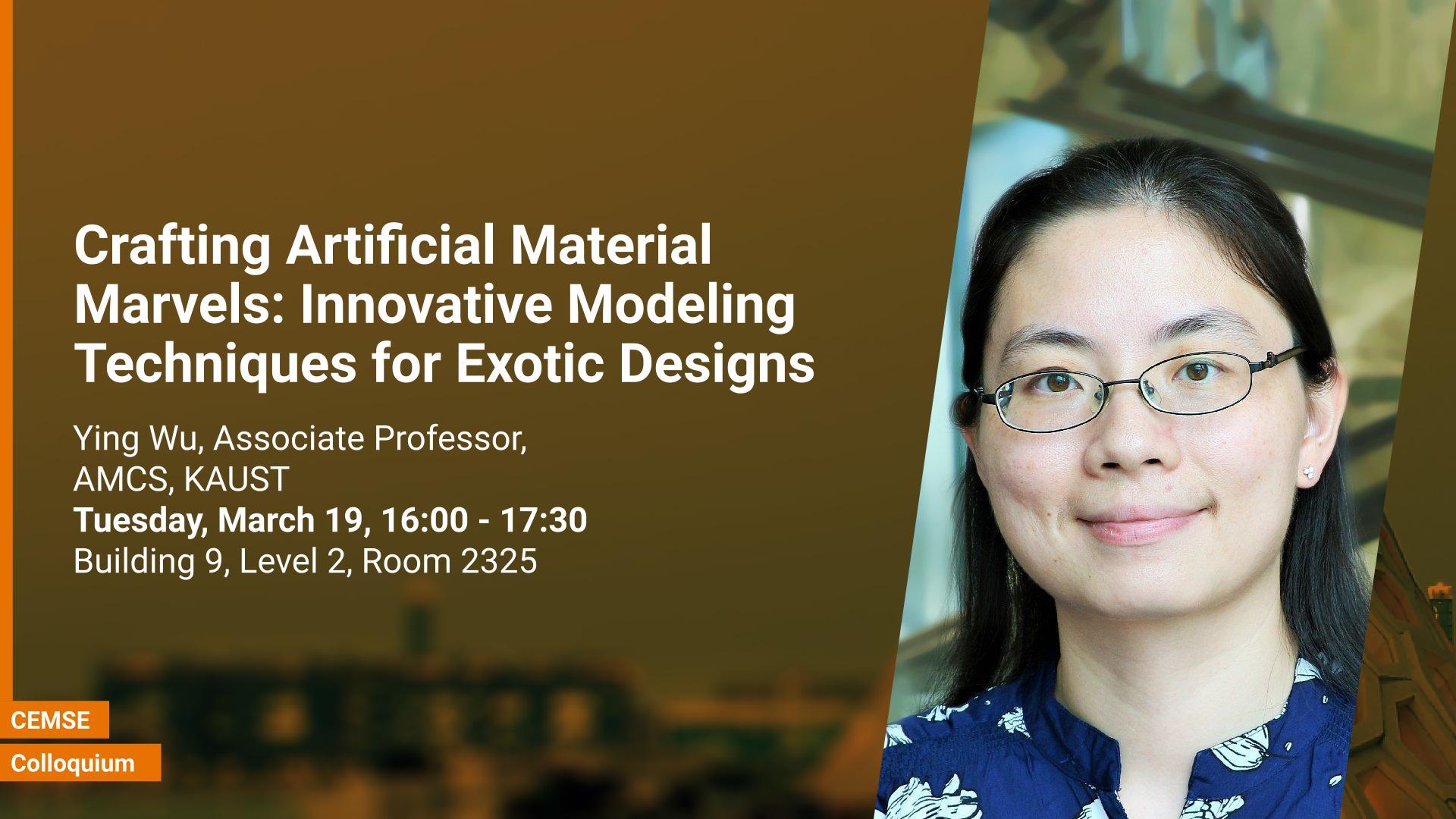 KAUST-CEMSE-AMCS-colloquium-Ying-Wu-Crafting Artificial Material Marvels_  Innovative Modeling Techniques for Exotic Designs (1).jpg