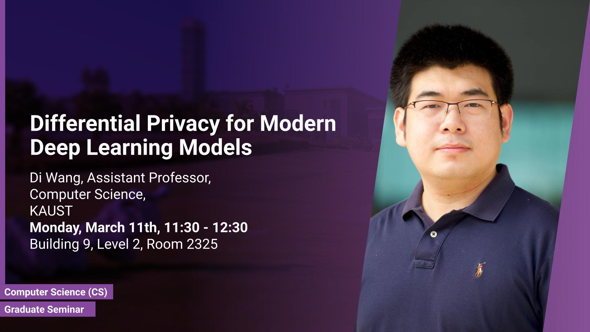 KAUST-CEMSE-CS-Graduate-Seminar-Di Wang-Differential Privacy for Modern Deep Learning Models .jpg