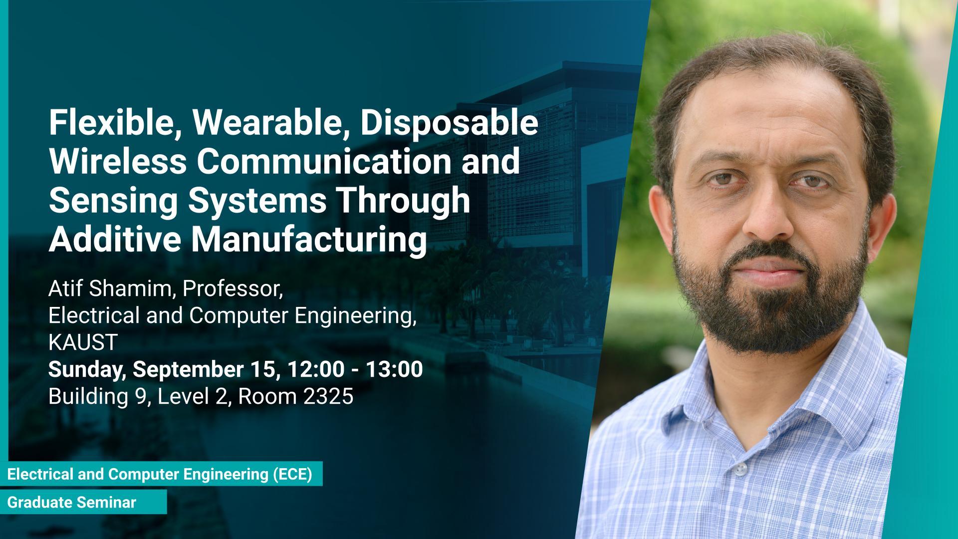 KAUST-CEMSE-ECE-Graduate-Seminar-Atif-Shamim-Flexible-Wearable-Disposable-Wireless-Communication-and-Sensing-Systems-Through-Additive-Manufacturing.jpg