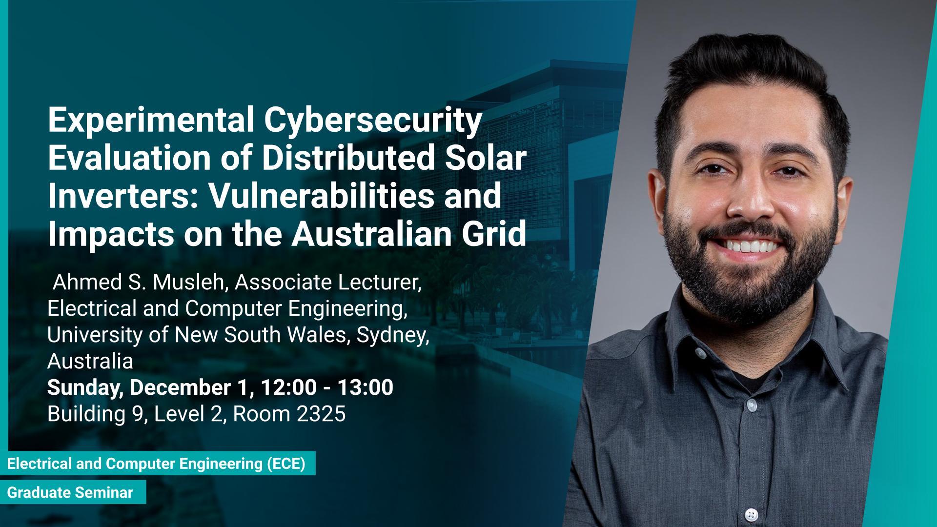 KAUST-CEMSE-ECE-Graduate-Seminar-Ahmed-Musleh-Experimental-Cybersecurity-Evaluation-of-Distributed-Solar-Inverters-Vulnerabilities-and-Impacts-on-the-Australian-Grid.jpg